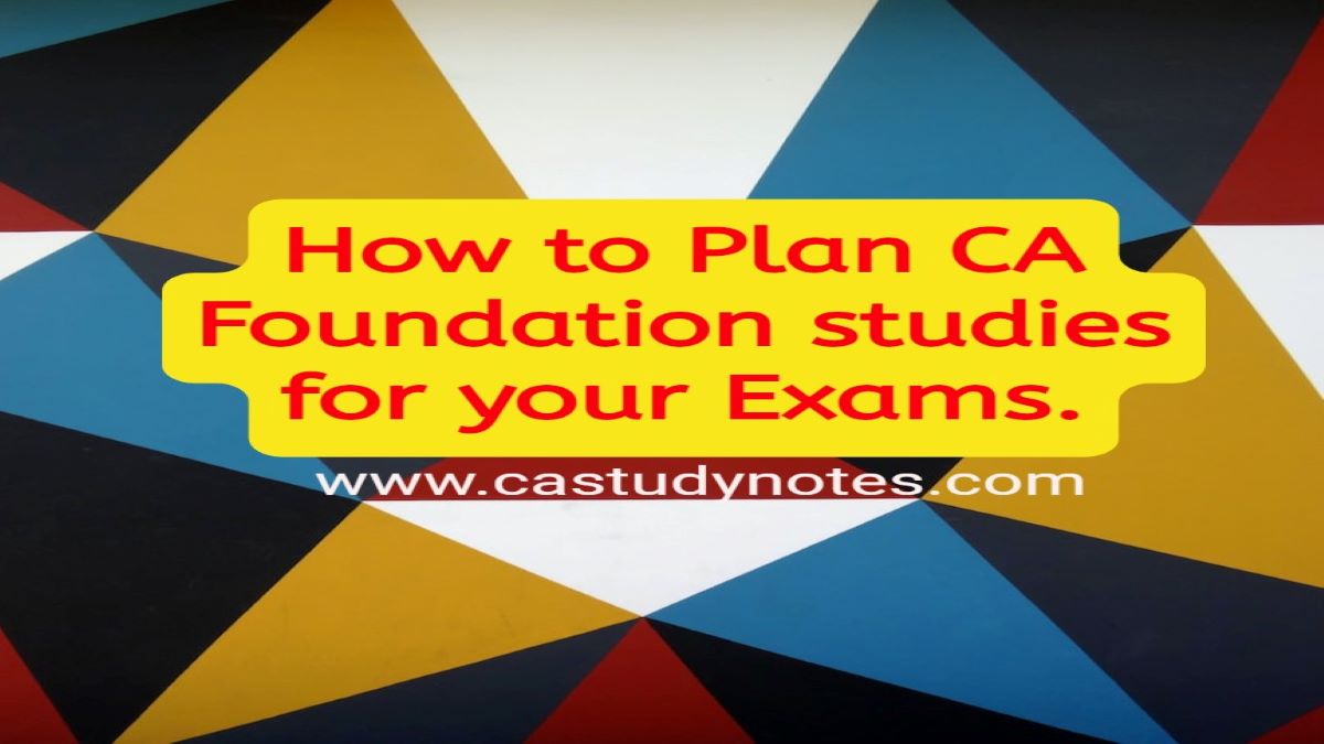 How To Plan Ca Foundation Studies For Your Examination Ca Study Notes